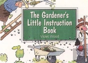 The Gardener'S Little Instruction Book