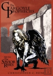 The Gargoyle Prophecies, Part I, The Savior Rises