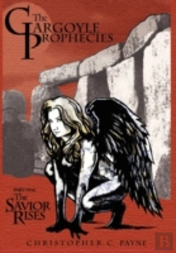 Bertrand.pt - The Gargoyle Prophecies, Part I, The Savior Rises