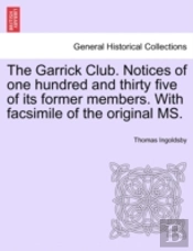 The Garrick Club. Notices Of One Hundred And Thirty Five Of Its Former Members. With Facsimile Of The Original Ms.