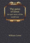 The Gates Of Janus An Epic Story Of The World War