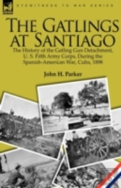 The Gatlings At Santiago: The History Of