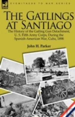 Bertrand.pt - The Gatlings At Santiago: The History Of