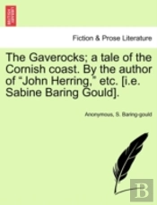 The Gaverocks; A Tale Of The Cornish Coast. By The Author Of 'John Herring,' Etc. (I.E. Sabine Baring Gould).
