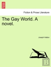 The Gay World. A Novel.