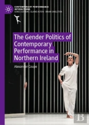 The Gender Politics Of Contemporary Performance In Northern Ireland