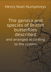 The Genera And Species Of British Butterflies Described And Arranged According To The System