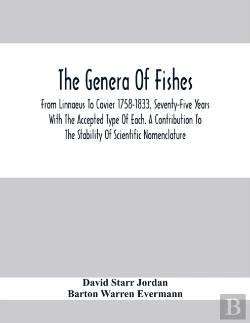 Bertrand.pt - The Genera Of Fishes; From Linnaeus To Covier 1758-1833, Seventy-Five Years With The Accepted Type Of Each. A Contribution To The Stability Of Scientific Nomenclature