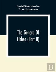The Genera Of Fishes (Part Ii); From Linnaeus To Cuvier 1758-1833 Seventy- Five Years With The Accepted Type Of Each. A Contribution To The Stability Of Scientific Nomenclature