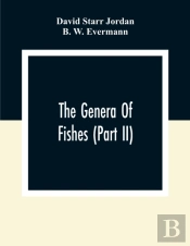 The Genera Of Fishes (Part Ii); From Linnaeus To Cuvier 1758-1833 Seventy- Five Years With The Accepted Type Of Each. A Contribution To The Stability Of Scientific Nomenclature