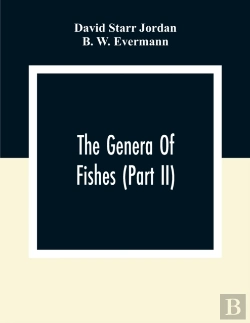 Bertrand.pt - The Genera Of Fishes (Part Ii); From Linnaeus To Cuvier 1758-1833 Seventy- Five Years With The Accepted Type Of Each. A Contribution To The Stability Of Scientific Nomenclature