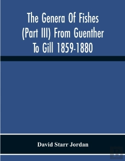 Bertrand.pt - The Genera Of Fishes (Part Iii) From Guenther To Gill 1859-1880 Twenty Two Years With The Accepted Type Of Each A Contribution To The Stability Of Scientific Nomenclature