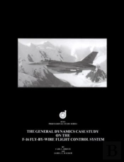 The General Dynamics Case Study On The F-16 Fly-By-Wire Flight Control System
