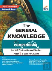 The General Knowledge Compendium For Ias Prelims General Studies Paper 1 & State Psc Exams