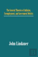 The General Theories Of Inflation, Unemployment, And Government Deficits