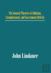 The General Theories Of Inflation, Unemployment, And Government Deficits