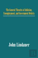 The General Theories Of Inflation, Unemployment, And Government Deficits