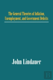 The General Theories Of Inflation, Unemployment, And Government Deficits