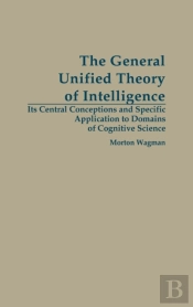The General Unified Theory Of Intelligence