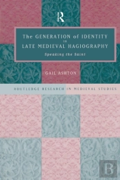 The Generation Of Identity In Late Medieval Hagiography