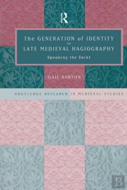 Bertrand.pt - The Generation Of Identity In Late Medieval Hagiography