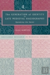 The Generation Of Identity In Late Medieval Hagiography
