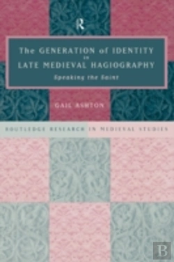 Bertrand.pt - The Generation Of Identity In Late Medieval Hagiography