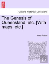 The Genesis Of Queensland, Etc. (With Maps, Etc.)