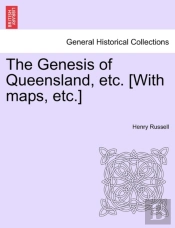 The Genesis Of Queensland, Etc. (With Maps, Etc.)
