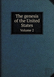 The Genesis Of The United States Volume 2