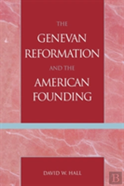 Bertrand.pt - The Genevan Reformation And The American Founding