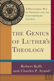 The Genius Of Luther`S Theology Â€“ A Wittenberg Way Of Thinking For The Contemporary Church