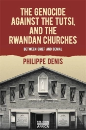 The Genocide Against The Tutsi, And The Rwandan Churches