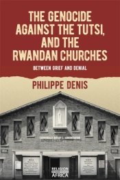 The Genocide Against The Tutsi, And The Rwandan Churches