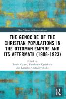 The Genocide Of The Christian Populations In The Ottoman Empire And Its Aftermath (1908-1923)