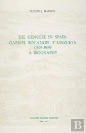 The Genoese In Spain: Gabriel Bocangel Y Unzueta - A Biography