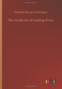 The Gentle Art Of Cooking Wives
