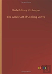 The Gentle Art Of Cooking Wives