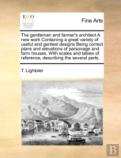 Bertrand.pt - The Gentleman And Farmer'S Architect A New Work Containing A Great Variety Of Useful And Genteel Designs Being Correct Plans And Elevations Of Parsona