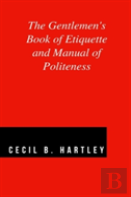 The Gentlemen'S Book Of Etiquette And Manual Of Politeness