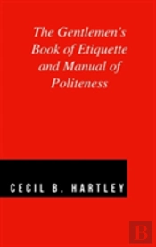 The Gentlemen'S Book Of Etiquette And Manual Of Politeness