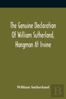 The Genuine Declaration Of William Sutherland, Hangman At Irvine