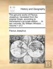 The Genuine Works Of Flavius Josephus: Translated From The Original Greek, According To Haverkamp'S Accurate Edition. ... In Two Volumes. By William W