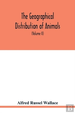 Bertrand.pt - The Geographical Distribution Of Animals. With A Study Of The Relations Of Living And Extinct Faunas As Elucidating The Past Changes Of The Earth'S Surface (Volume Ii)