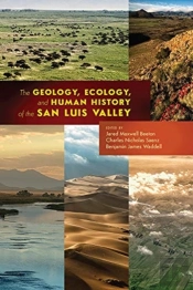 The Geology, Ecology, And Human History Of The San Luis Valley