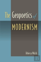 The Geopoetics Of Modernism