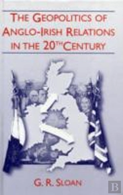 Bertrand.pt - The Geopolitics Of Anglo-Irish Relations In The Twentieth Century