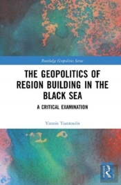 The Geopolitics Of Region Building In The Black Sea