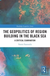 The Geopolitics Of Region Building In The Black Sea