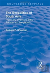 The Geopolitics Of South Asia: From Early Empires To India, Pakistan And Bangladesh